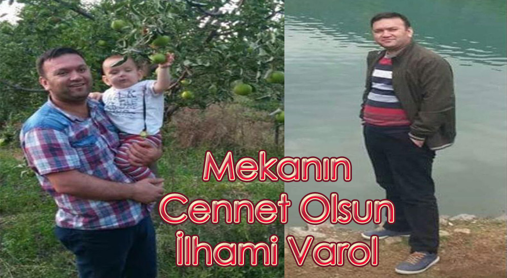 Köylümüz İlhami Varol’ u Korona Virüsten kaybettik.